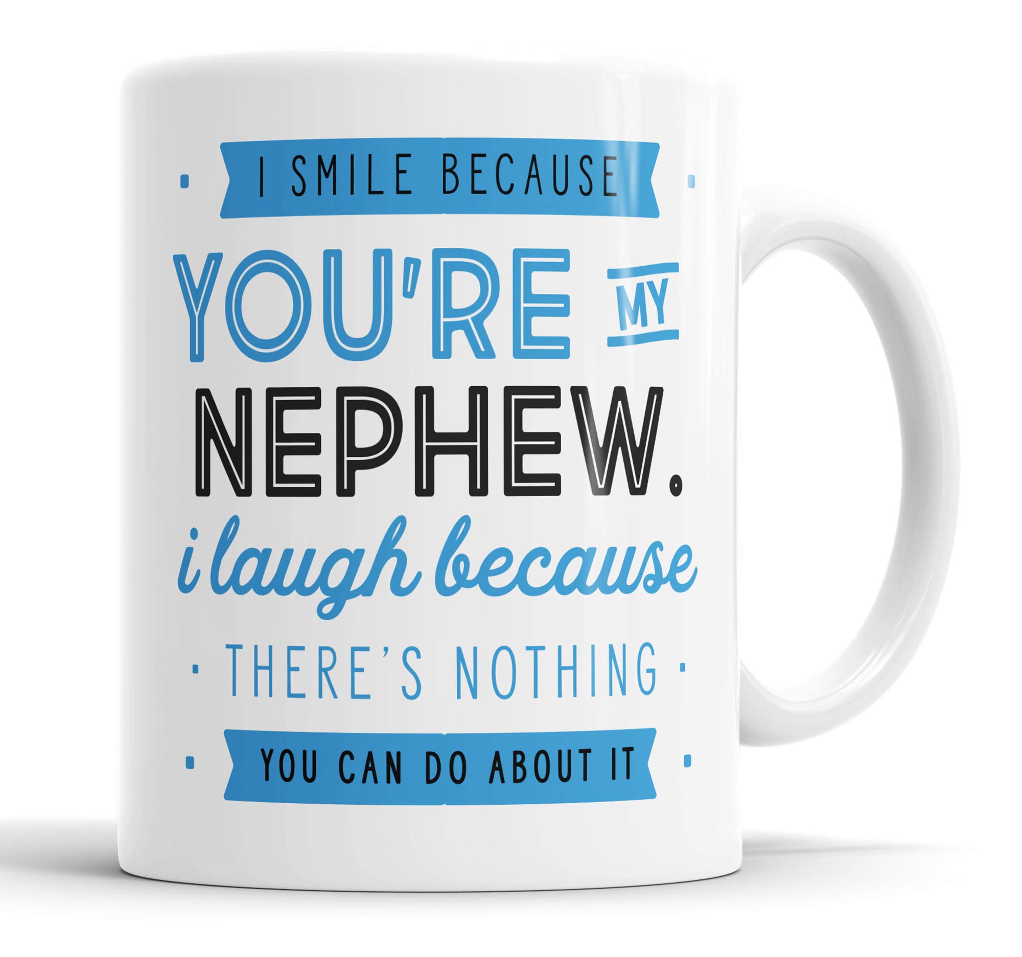 I Smile Because You're My Nephew I Laugh Because There is Nothing You Can Do About It Mug Sarcasm Sarcastic Funny, Humour, Joke, Leaving Present, Friend Gift Cup Birthday Christmas, Ceramic Mugs