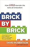 Brick by Brick: How LEGO Rewrote the Rules of Innovation and Conquered the Global Toy Industry
