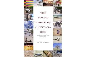 The Found World of Quintana Roo: A 600 mile trek off the beaten path