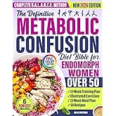 The Definitive Metabolic Confusion Diet Bible for Endomorph Women Over 50: A Complete B.A.L.A.N.C.E. Method to Burn Fat, Balance Hormones, and Prevent Diabetes Without Giving Up the Foods You Love