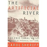 The Artificial River: The Erie Canal and the Paradox of Progress, 1817-1862