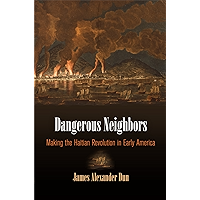 Dangerous Neighbors: Making the Haitian Revolution in Early America (Early American Studies) book cover Dangerous Neighbors: Making the Haitian Revolution in Early America (Early American Studies) book cover