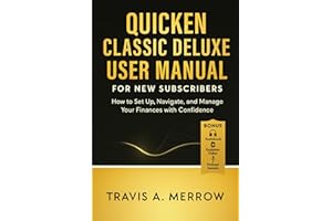 Quicken Classic Deluxe User Manual for New Subscribers: How to Set Up, Navigate, and Manage Your Finances with Confidence
