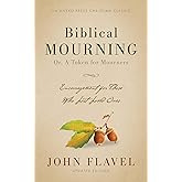 Biblical Mourning: Encouragement for Those Who Lost Loved Ones [Annotated, Updated]