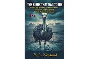 The Birds that Had to Die: You'll own Nothing-- an Ostrich Farm, Two Cities and the End of Private Property in Canada