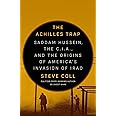 The Achilles Trap: Saddam Hussein, the C.I.A., and the Origins of America's Invasion of Iraq