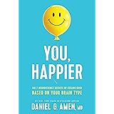 You, Happier: The 7 Neuroscience Secrets of Feeling Good Based on Your Brain Type