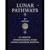 Lunar Pathways 2nd Edition: A 13-Month International Fixed Lunar Calendar Journal