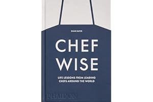 Chefwise: Life Lessons from Leading Chefs Around the World