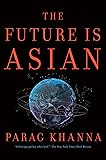 The Future Is Asian: Commerce, Conflict, and Culture in the 21st Century