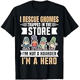 Garden Lover I Rescue Gnomes Not A Hoarder A Hero Gardener T-Shirt Small