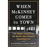 When McKinsey Comes to Town: The Hidden Influence of the World's Most Powerful Consulting Firm