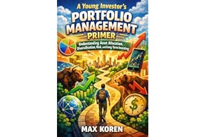 A Young Investor��s Portfolio Management Primer: Understanding Asset Allocation, Diversification, Risk, and Long-Term Investin