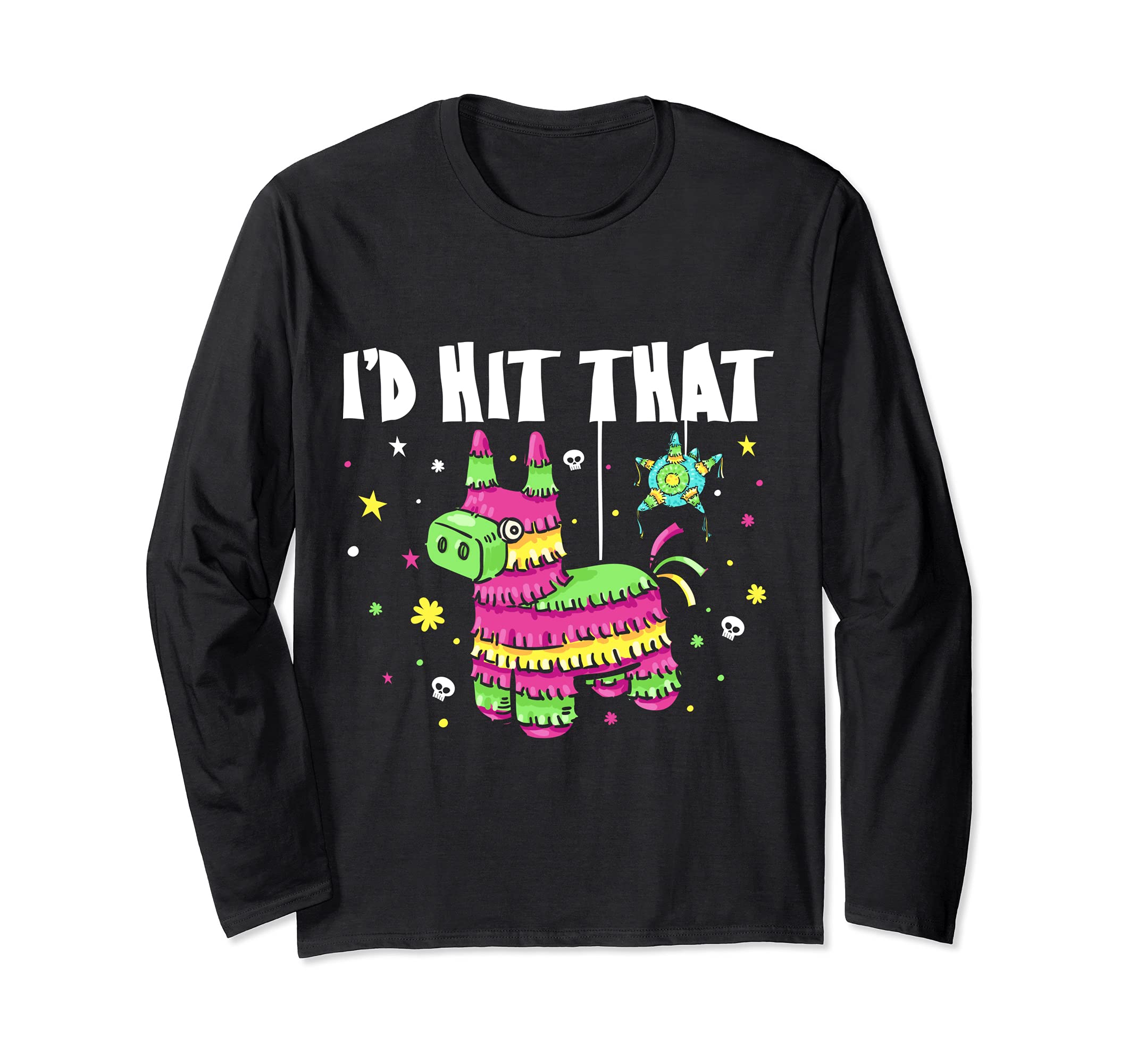 I'd Hit That Pinata Funny Cinco De Mayo Party Long Sleeve T-Shirt