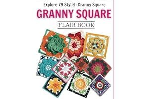 Granny Square Flair Book: Explore 79 Stylish Granny Square Patterns for Every Skill Level