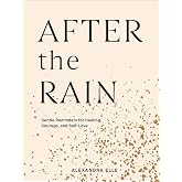 After the Rain: Gentle Reminders for Healing, Courage, and Self-Love