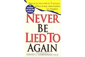 Never Be Lied To Again: How to Get the Truth In 5 Minutes or Less in Any Conversation or Situation