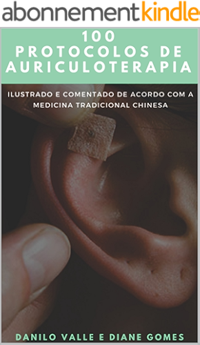Download 100 Protocolos de Auriculoterapia: Acelerando o pensamento clinico para a montagem de protocolos de Auriculoterapia (Portuguese Edition) PDF