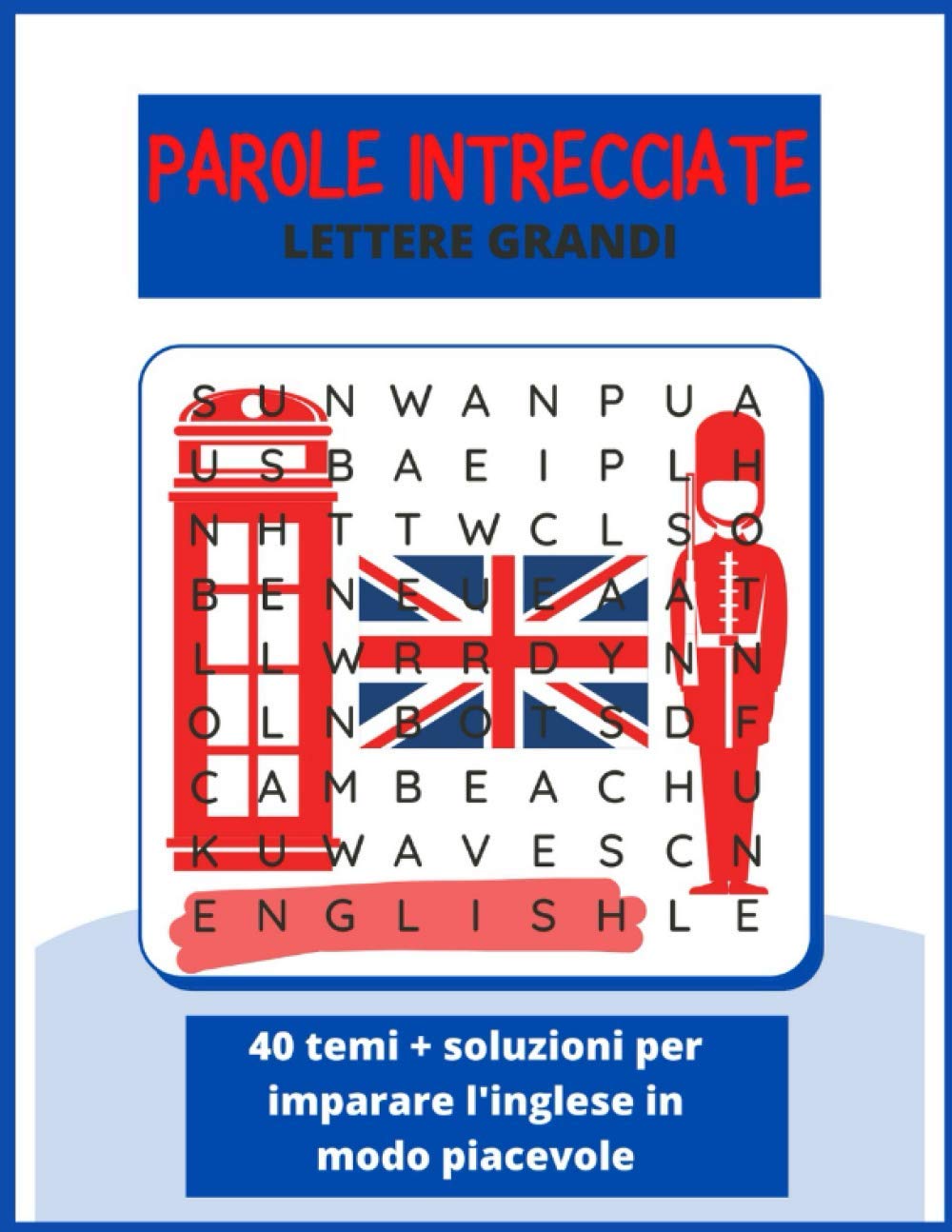 Parole Intrecciate 40 Temi Soluzioni Per Imparare L Inglese In Modo Piacevole Lettere Grandi Adatto A Tutti Dai Bambini Agli Adulti Giochi E Puzzle Per Tutti Libri