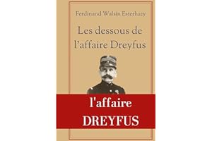 Les Dessous de l'affaire Dreyfus: La contre-enquête de celui qui fut finalement reconnu coupable devant la justice militaire 