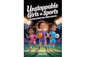 Unstoppable Girls in Sports: Inspiring Stories for Young Athletes to Build Confidence, Overcome Setbacks, and Discover Inner 