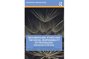 Neoliberalism, Ethics and the Social Responsibility of Psychology: Dialogues at the Edge (Psychology and the Other)