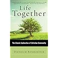 Life Together: The Classic Exploration of Christian in Community