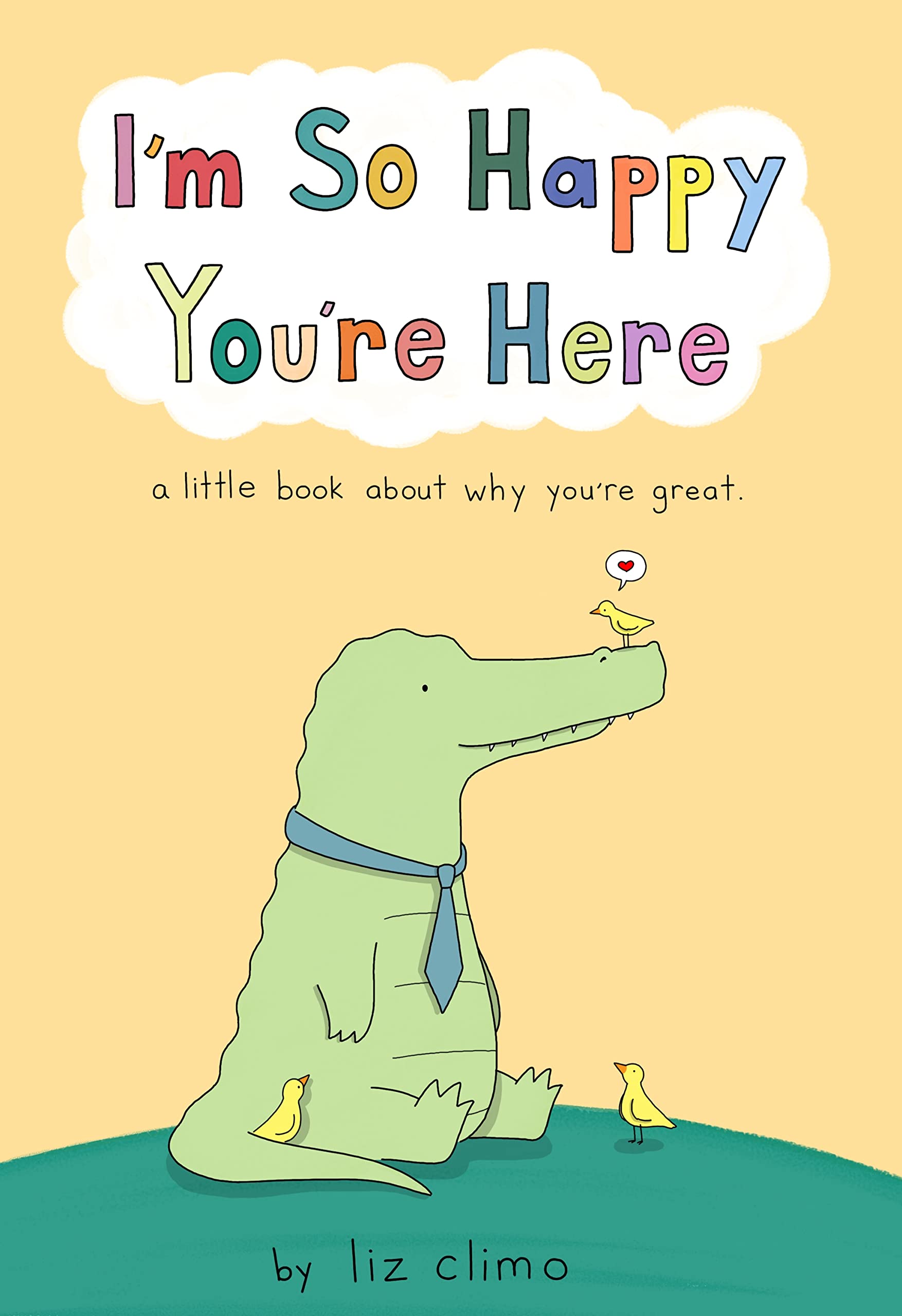 I M So Happy You Re Here A Little Book About Why You Re Great Climo Liz Amazon Com Books I M So Happy You Re Here A Little Book About Why You Re Great Climo Liz Amazon Com Books