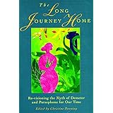 The Long Journey Home: Revisioning the Myth of Demeter and Persephone for Our Time