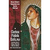 Untie the Strong Woman: Blessed Mother's Immaculate Love for the Wild Soul
