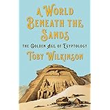 A World Beneath the Sands: The Golden Age of Egyptology