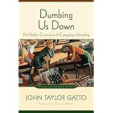 Dumbing Us Down: The Hidden Curriculum of Compulsory Schooling, 10th Anniversary Edition
