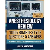 Anesthesiology Review: 1005 Board-Style Questions and Answers for Basic Mastery, Clinical Reasoning, and Advanced Concepts