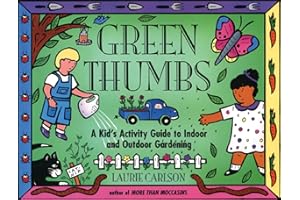 Green Thumbs: A Kid's Activity Guide to Indoor and Outdoor Gardening (Kid's Guide)