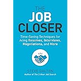 The Job Closer: Time-Saving Techniques for Acing Resumes, Interviews, Negotiations, and More