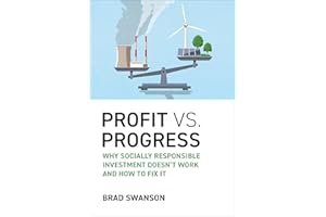 Profit vs. Progress: Why Socially Responsible Investment Doesn't Work and How to Fix It