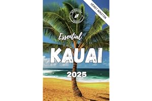 Essential Kauai 2025 (Full Colored Book): Your Complete Travel Guide to Best Beaches, Hikes, Hidden Waterfalls, Where to Stay