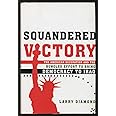 Squandered Victory: The American Occupation and the Bungled Effort to Bring Democracy to Iraq