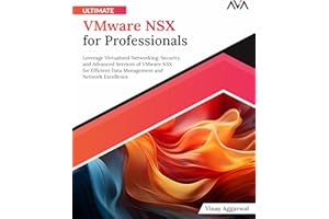 Ultimate VMware NSX for Professionals: Leverage Virtualized Networking, Security, and Advanced Services of VMware NSX for Eff