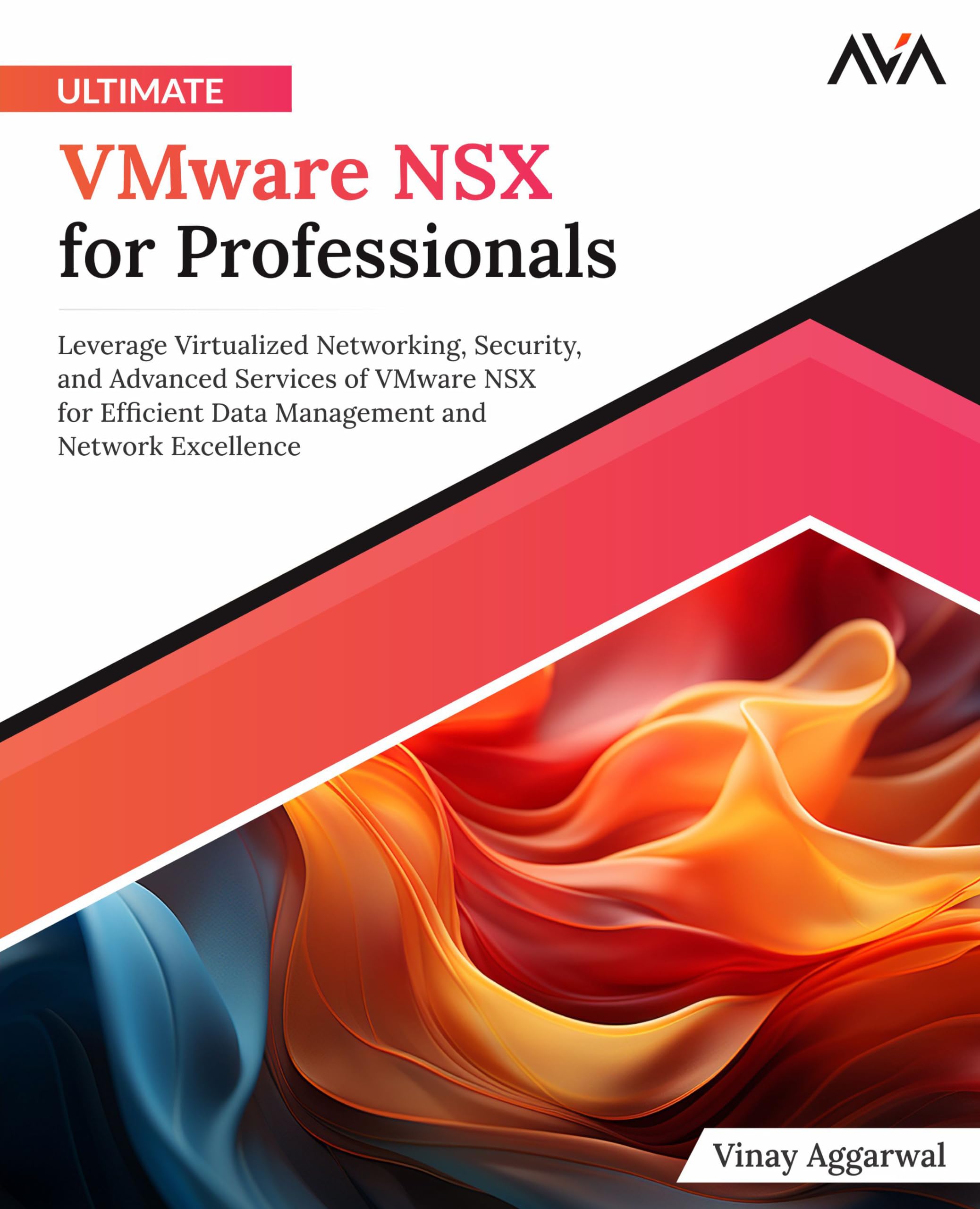 Ultimate VMware NSX for Professionals: Leverage Virtualized Networking, Security, and Advanced Services of VMware NSX for Efficient Data Management ... (Network Administrator — Enterprise Path)