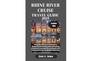 RHINE RIVER CRUISE TRAVEL GUIDE: Unveiling the Charms Along Europe's Legendary Waterway with Insider Tips and Hidden Gems for an Unforgettable River Adventure (Zeke Travel and Tourism)