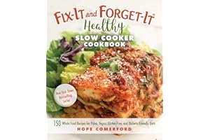 Fix-It and Forget-It Healthy Slow Cooker Cookbook: 150 Whole Food Recipes for Paleo, Vegan, Gluten-Free, and Diabetic-Friendly Diets