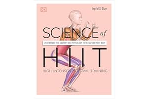 Science of HIIT: Understand the Anatomy and Physiology to Transform Your Body (The Science of Fitness)