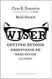 Wiser: Getting Beyond Groupthink to Make Groups Smarter