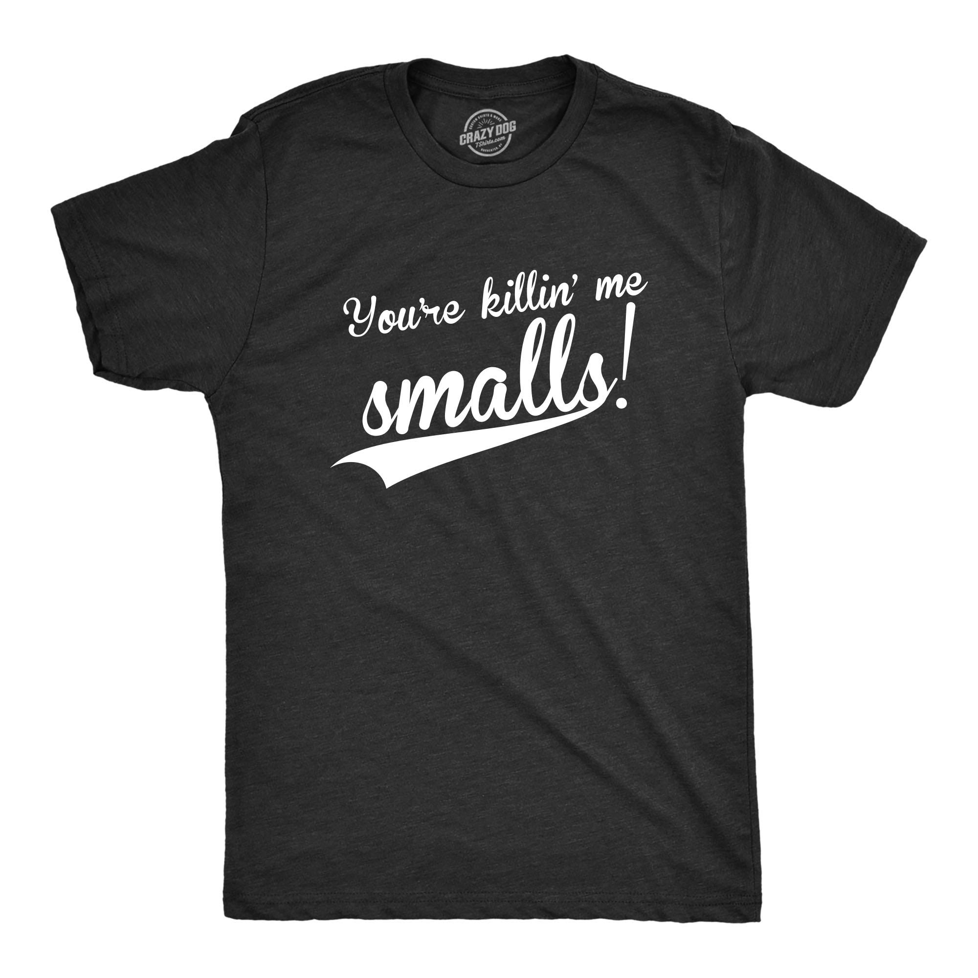 Crazy Dog Mens You're Killing Me Smalls T Shirt