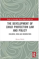 The Development of Child Protection Law and Policy: Children, Risk and Modernities (Studies in Citizenship, Human Rights and the Law) Kindle Edition