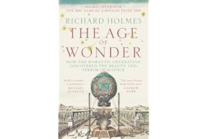 The Age of Wonder: How the Romantic Generation Discovered the Beauty and Terror of Science