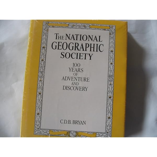 The National Geographic Society: 100 Years of Adventure