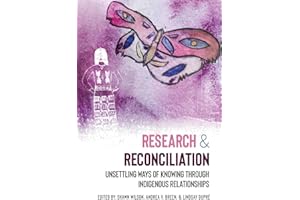 Research and Reconciliation: Unsettling Ways of Knowing through Indigenous Relationships