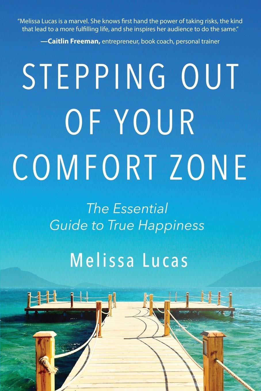 Stepping Out Of Your Comfort Zone The Essential Guide To True Happiness Lucas Melissa Amazon Com Books